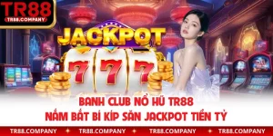 Banh Club nổ hũ TR88