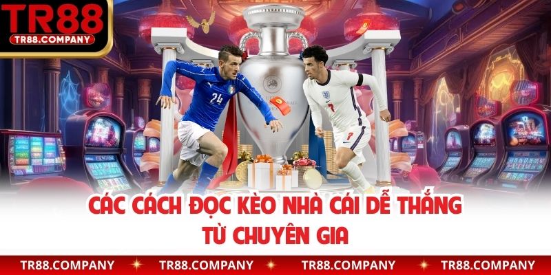 Các cách đọc kèo nhà cái dễ thắng từ chuyên gia