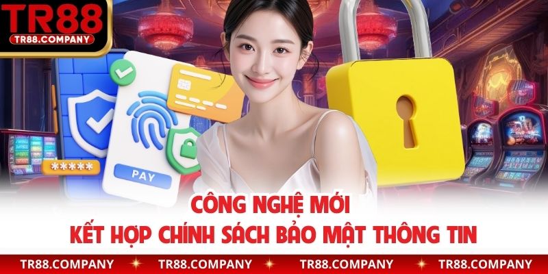 Công nghệ mới kết hợp chính sách bảo mật thông tin