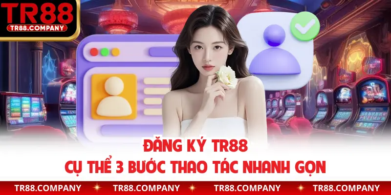 Đăng ký TR88 cụ thể 3 bước thao tác nhanh gọn