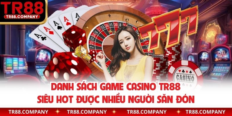 Danh sách game casino TR88 siêu hot được nhiều người săn đón