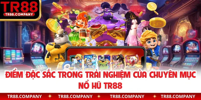 Điểm đặc sắc trong trải nghiệm của chuyên mục nổ hũ TR88