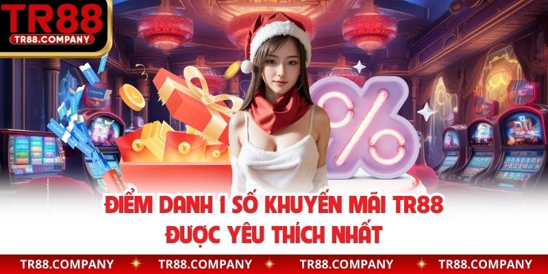 Điểm danh 1 số khuyến mãi TR88 được yêu thích nhất