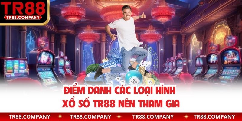 Điểm danh các loại hình xổ số TR88 nên tham gia
