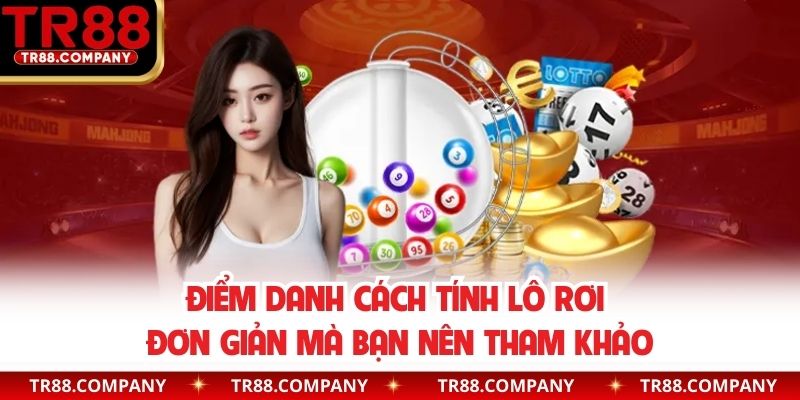 Điểm danh cách tính lô rơi đơn giản mà bạn nên tham khảo