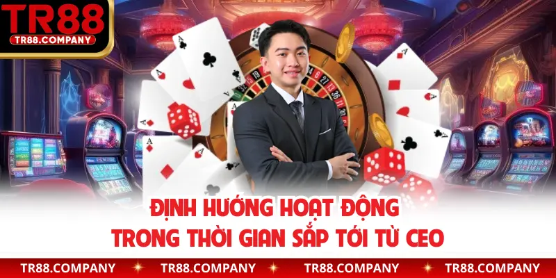 Định hướng hoạt động trong thời gian sắp tới từ CEO