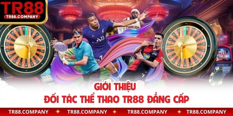 Giới thiệu đối tác thể thao TR88 đẳng cấp
