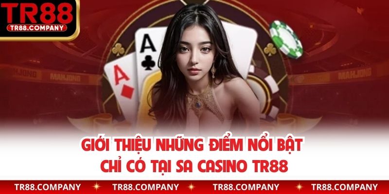 Giới thiệu những điểm nổi bật chỉ có tại SA casino TR88