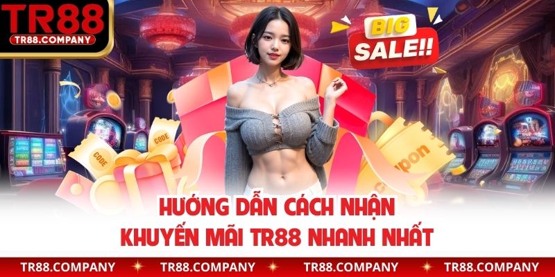 Hướng dẫn cách nhận khuyến mãi TR88 nhanh nhất