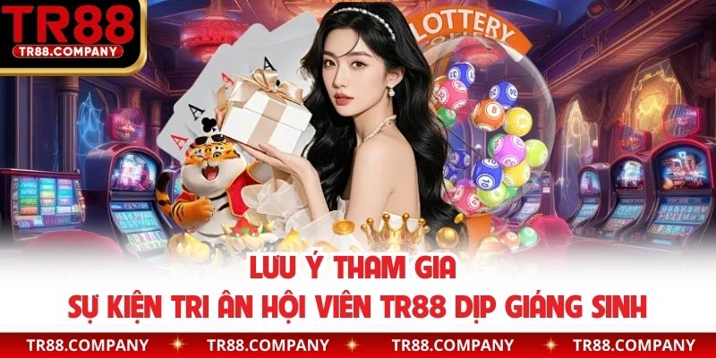 Lưu ý tham gia sự kiện tri ân hội viên TR88 dịp giáng sinh