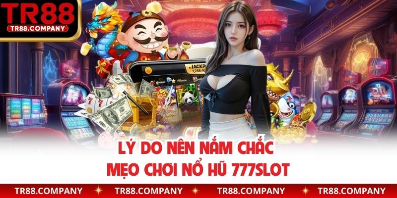 Vì sao nên áp dụng mẹo chơi quay hũ 777Slot