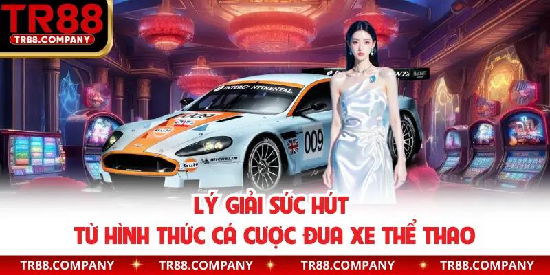 Lý giải sức hút từ hình thức cá cược đua xe thể thao