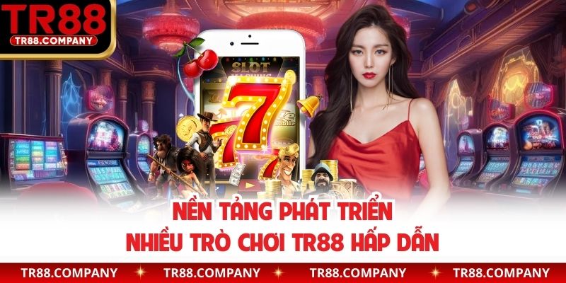 Nền tảng phát triển nhiều trò chơi TR88 hấp dẫn