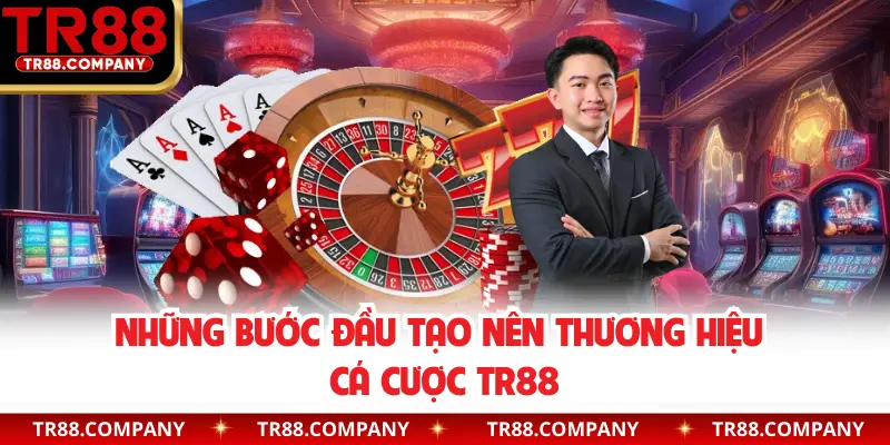 Những bước đầu tạo nên thương hiệu cá cược TR88