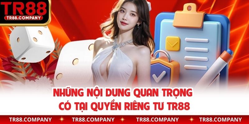 Những nội dung quan trọng có tại quyền riêng tư TR88