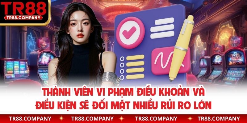 Thành viên vi phạm điều khoản và điều kiện sẽ đối mặt nhiều rủi ro lớn