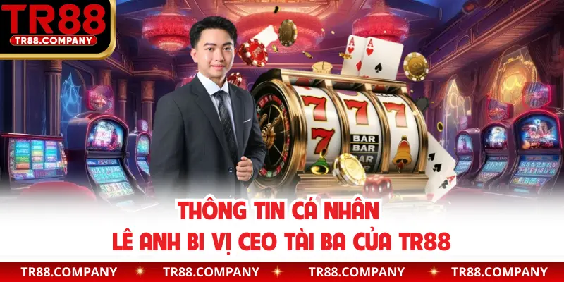 Thông tin cá nhân Lê Anh Bi vị CEO tài ba của TR88